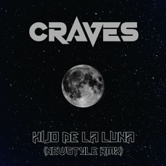 Craves - Hijo De La Luna (Newstyle Rmx)