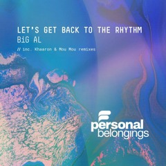 BiG AL - Let's Get Back To The Rhythm (Original Mix)- Personal Belongings
