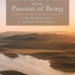 ✔read❤ The Gift of Beauty and the Passion of Being: On the Threshold between the