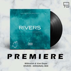 PREMIERE: Milkwish & Van Dope - Rivers (Original Mix) [JEE PRODUCTIONS]