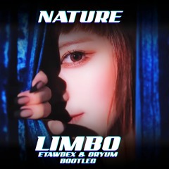 NATURE - LIMBO (Etawdex & Oryum Bootleg)