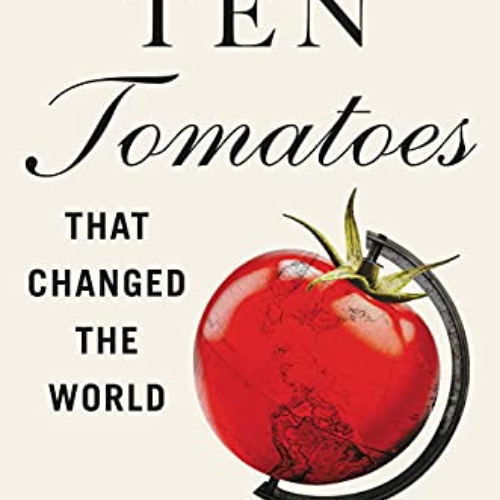 [FREE] KINDLE ✅ Ten Tomatoes that Changed the World by  William Alexander PDF EBOOK E