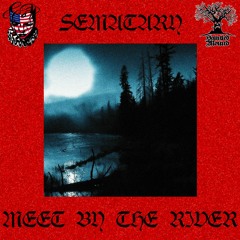 SEMATARY - MEET BY THE RIVER (SLOWED)