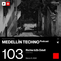 MTP 103 - Medellin Techno Podcast Episodio 103 - Richie B2b Odell
