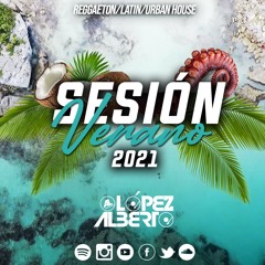 Alberto López  - Sesión Verano 2021(reggaeton, latin, urban, pop, dance, tik tok, Instagram, hits)