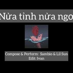 NỬA TỈNH NỬA NGƠ - SAMBIO ft. Lil Sunn (PROD BY. BEATBT)