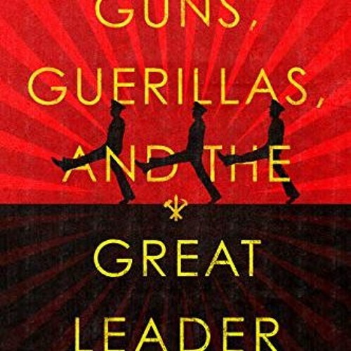 [View] EPUB √ Guns, Guerillas, and the Great Leader: North Korea and the Third World