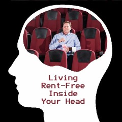 Living Rent-Free Inside Your Head