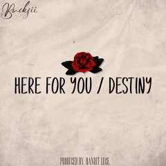 Here for you / Destiny