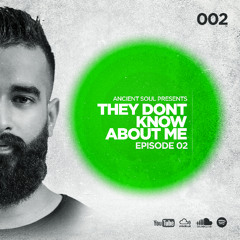 ANCIENT SOUL PRESENTS - THEY DON'T KNOW ABOUT ME – EP 002