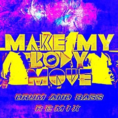 Make My Body Move - (Drum & Bass Remix) - 2024
