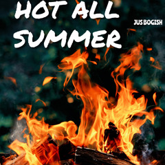 Jus Bogish - Hot All Summer (Going Out Sad)