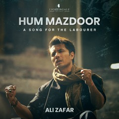 Hum Mazdoor (A Song for the Labourers)