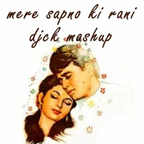 Mere Sapno Ki Rani - djck Mashup