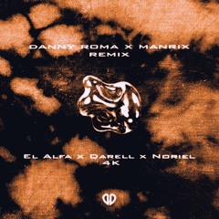 El Alfa x Darell x Noriel - 4K (Danny Roma x Manrix Remix) [DropUnited Exclusive]