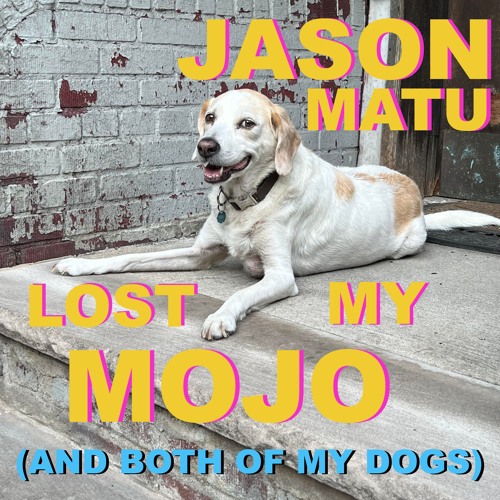Lost My Mojo (And Both Of My Dogs)