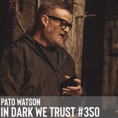 Pato Watson - IN DARK WE TRUST #350