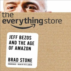 ^<PDF]^ The Everything Store: Jeff Bezos and the Age of Amazon by Pete Larkin, Brad Stone