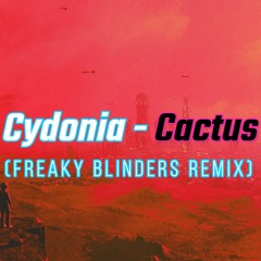 Cydonia - Cactus (Freaky Blinders Rmx)
