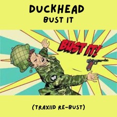 DUCKHEAD - BUST IT ( TRAXIID RE-BUST) (BUY= FREE DOWNLOAD)