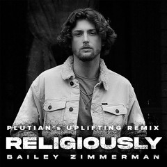 Bailey Zimmerman - Religiously (Plutian's Uplifting Remix)
