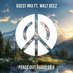 Peace Out Radio Ep.9 ft. Walt Deez