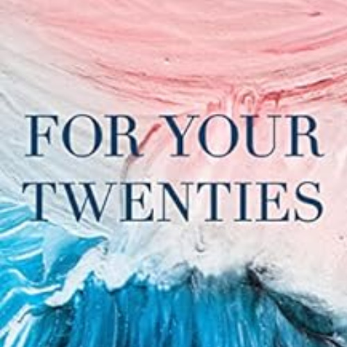 GET KINDLE 💕 For Your Twenties: A Guide to Staying Connected Amidst the Chaos by Ann