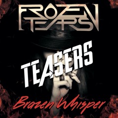 Frozen Tears - Brazen Whisper Teasers