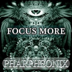 Focus More - Pharpheonix