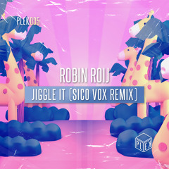 Robin Roij - Jiggle It (Sico Vox Remix) [PLEK035]
