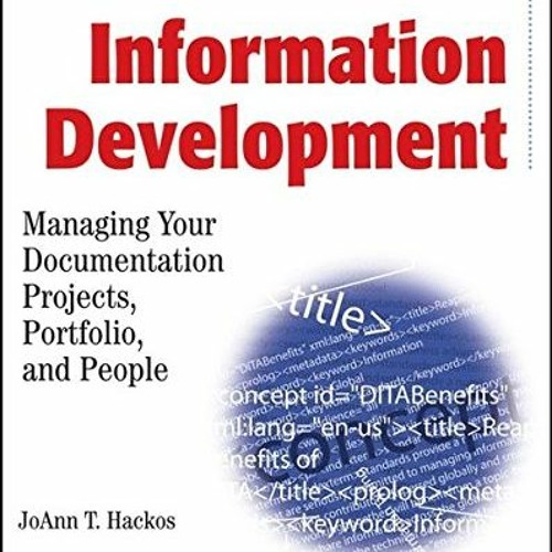 Access [KINDLE PDF EBOOK EPUB] Information Development: Managing Your Documentation P