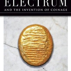 READ [PDF] Electrum and the Invention of Coinage (Limited)