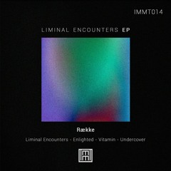 IMMT014 - RÆKKE - LIMINAL ENCOUNTERS EP //// [SNIPPETS]