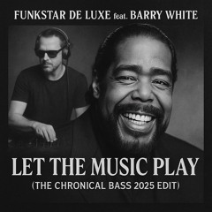 BARRY WHITE vs. FUNKSTAR DE LUXE - Let The Music Play ( THE CHRONICAL BASS Final 2025 Remix )