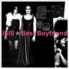 ISIS - Best Boyfriend [Warm Reflection Mix]
