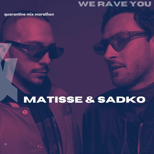 Stream Matisse Sadko We Rave You Quarantine Mix Marathon Week 3 Day