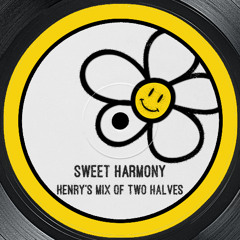 Sweet Harmony (Henry's Mix of Two Halves) [SNIPPET]