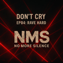 Don’t Cry – EP04: Rave Hard (NoMoreSilence)