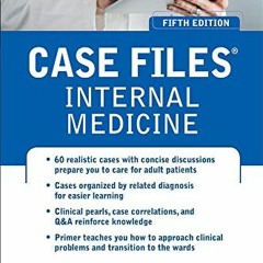 ACCESS [EBOOK EPUB KINDLE PDF] Case Files Internal Medicine, Fifth Edition (LANGE Cas