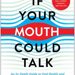 Book If Your Mouth Could Talk: An In-Depth Guide to Oral Health and Its Impact on