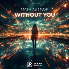 Mathias Moor - Without You (Original Mix)on Beatport 04/11/24/OutNow!