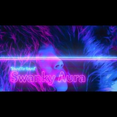 "Round For Round"-Swanky Aura
