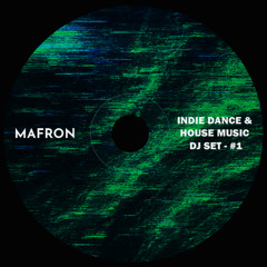 INDIE DANCE &  HOUSE MUSIC SET BY MAFRON