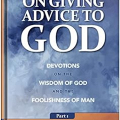 [View] EPUB ☑️ On Giving Advice to God Part 1: Devotions on the Wisdom of God and the