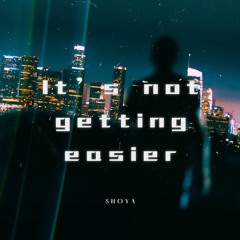 It's Not Getting Easier - Reimagined