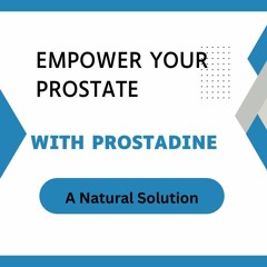 Discover The Power Of Nature With Prostadine