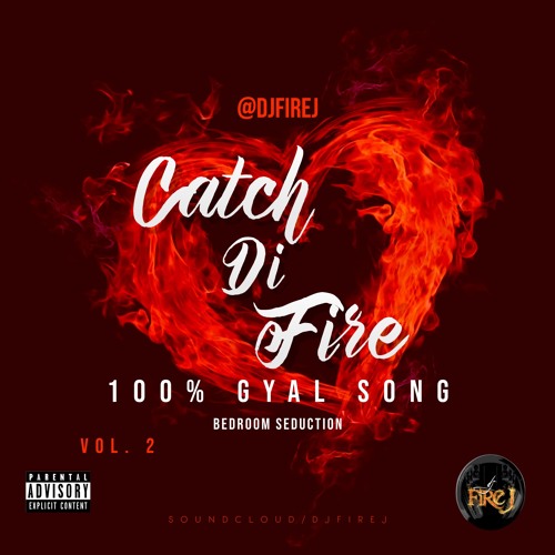 CATCH DI FIRE VOL. 2 - 100% GYAL SONG - BEDROOM SEDUCTION - DANCEHALL MIXTAPE