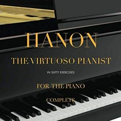 Access EPUB KINDLE PDF EBOOK Hanon - The Virtuoso Pianist in 60 Exercises - Complete: Piano Techniqu