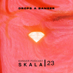 Banger Podcast #23 by SKALA