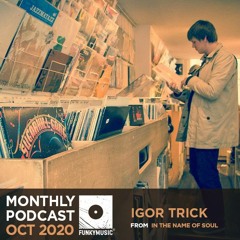 Funkymusic Monthly Podcast, Oct 2020 - Igor Trick (In The Name Of Soul)